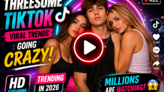 Threesome TikTok Viral Streaming Trends Taking Over Online Searches in 2026 || TrendClipHu